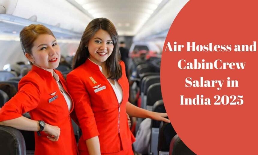 Air Hostess and Cabin Crew Salary in India 2025